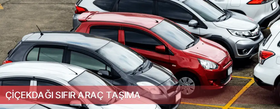 Çiçekdağı İlçemi Sıfır Araç Taşıma
